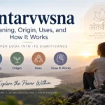 Antarvwsna Meaning, Origin, Uses, and How It Works